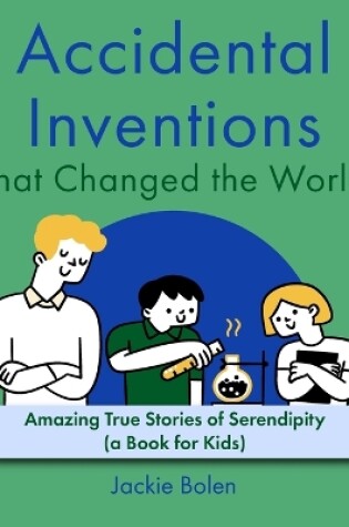 Cover of Accidental Inventions That Changed the World