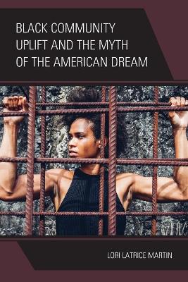 Book cover for Black Community Uplift and the Myth of the American Dream