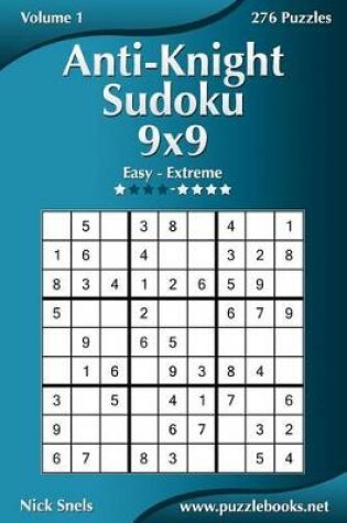 Cover of Anti-Knight Sudoku 9x9 - Easy to Extreme - Volume 1 - 276 Puzzles