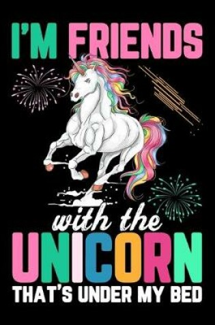Cover of I'm Friends with the Unicorns That's under my bed