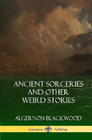 Cover of Ancient Sorceries and Other Weird Stories (Hardcover)