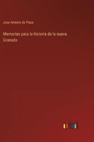 Cover of Memorias para la historia de la nueva Granada