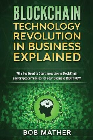 Cover of Blockchain Technology Revolution in Business Explained