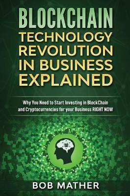 Book cover for Blockchain Technology Revolution in Business Explained