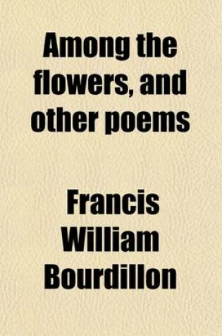 Cover of Among the Flowers, and Other Poems