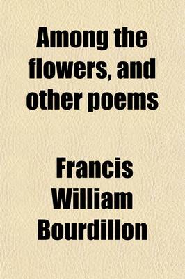 Book cover for Among the Flowers, and Other Poems