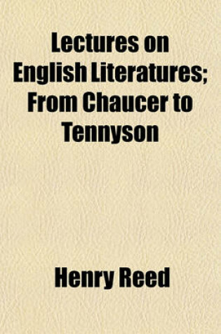 Cover of Lectures on English Literatures; From Chaucer to Tennyson