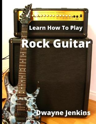 Book cover for Learn How To Play Rock Guitar