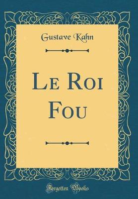 Book cover for Le Roi Fou (Classic Reprint)