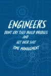 Book cover for Time Management - ENGINEERS DON'T CRY THEY BUILD BRIDGES AND GET OVER SHIT