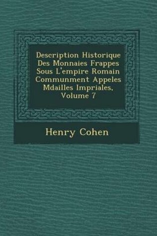 Cover of Description Historique Des Monnaies Frapp Es Sous L'Empire Romain Commun Ment Appel Es M Dailles Imp Riales, Volume 7