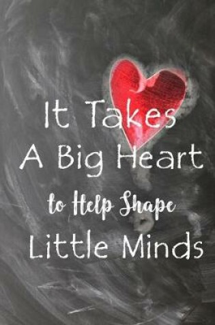 Cover of It Takes a Big Heart to Help Shape Little Minds