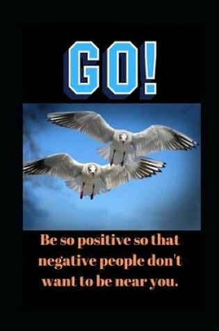 Cover of Be So Positive So That Negative People Don't Want To Be Near You.