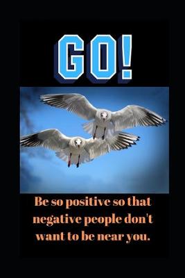 Book cover for Be So Positive So That Negative People Don't Want To Be Near You.