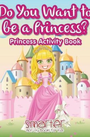 Cover of Do You Want to Be a Princess? Princess Activity Book