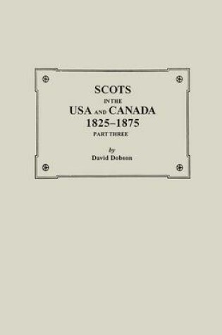 Cover of Scots in the USA and Canada, 1825-1875. Part Three