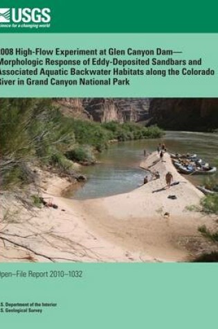 Cover of 2008 High-Flow Experiment at Glen Canyon Dam? Morphologic Response of Eddy-Deposited Sandbars and Associated Aquatic Backwater Habitats along the Colorado River in Grand Canyon National Park