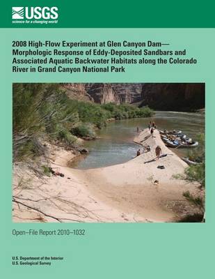 Book cover for 2008 High-Flow Experiment at Glen Canyon Dam? Morphologic Response of Eddy-Deposited Sandbars and Associated Aquatic Backwater Habitats along the Colorado River in Grand Canyon National Park