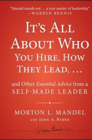 Cover of It's All About Who You Hire, How They Lead...and Other Essential Advice from a Self-Made Leader