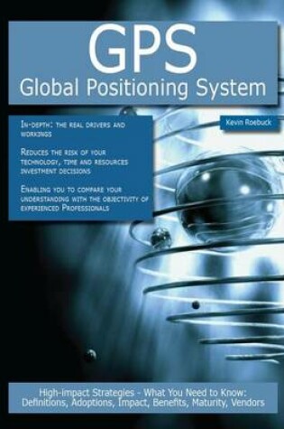 Cover of GPS - Global Positioning System: High-Impact Strategies - What You Need to Know: Definitions, Adoptions, Impact, Benefits, Maturity, Vendors