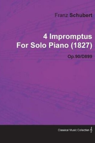 Cover of 4 Impromptus By Franz Schubert For Solo Piano (1827) Op.90/D899