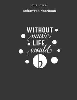 Book cover for Without Music Life Would B - Guitar Tab Notebook