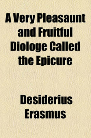 Cover of A Very Pleasaunt and Fruitful Diologe Called the Epicure