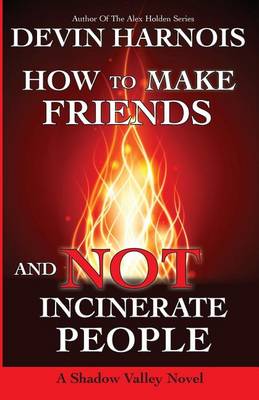 Book cover for How To Make Friends And Not Incinerate People
