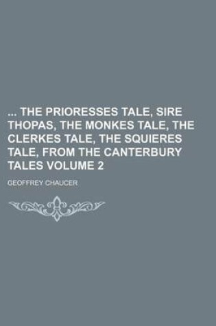 Cover of The Prioresses Tale, Sire Thopas, the Monkes Tale, the Clerkes Tale, the Squieres Tale, from the Canterbury Tales Volume 2