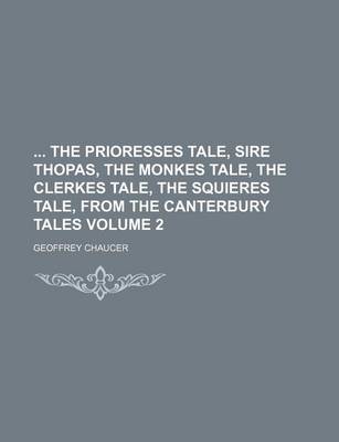 Book cover for The Prioresses Tale, Sire Thopas, the Monkes Tale, the Clerkes Tale, the Squieres Tale, from the Canterbury Tales Volume 2