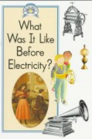 Cover of What Was It Like Before Electricity?