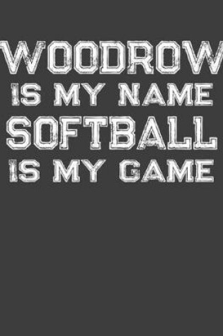Cover of Woodrow Is My Name Softball Is My Game