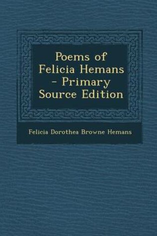 Cover of Poems of Felicia Hemans - Primary Source Edition