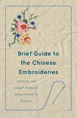 Book cover for Brief Guide to the Chinese Embroideries - Victoria and Albert Museum Department of Textiles