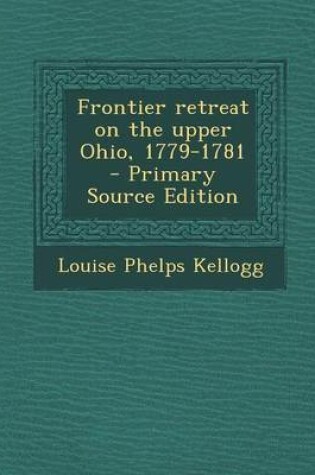 Cover of Frontier Retreat on the Upper Ohio, 1779-1781 - Primary Source Edition