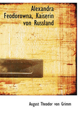 Book cover for Alexandra Feodorowna, Kaiserin Von Russland