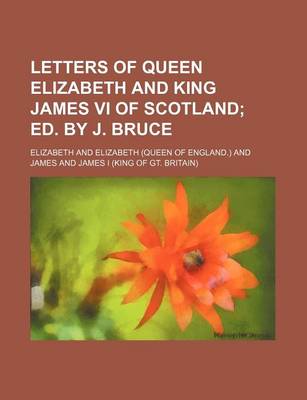 Book cover for Letters of Queen Elizabeth and King James VI of Scotland; Ed. by J. Bruce