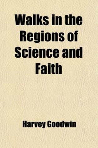 Cover of Walks in the Regions of Science and Faith; A Series of Essays