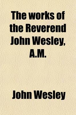 Book cover for The Works of the Reverend John Wesley, A.M. (Volume 4)