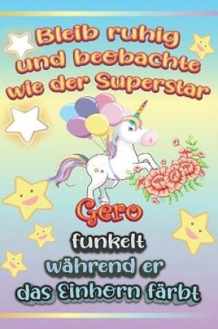 Cover of Bleib ruhig und beobachte wie Superstar Gero funkelt wahrend sie das Einhorn farbt