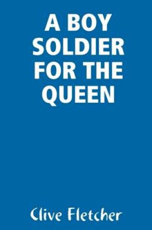 Cover of A Boy Soldier for the Queen