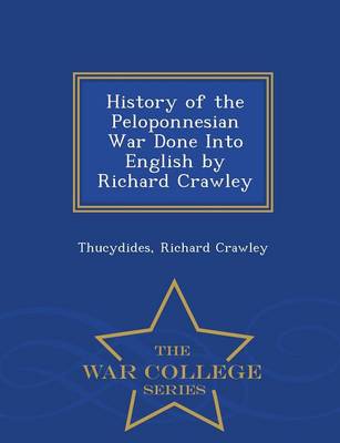 Book cover for History of the Peloponnesian War Done Into English by Richard Crawley - War College Series