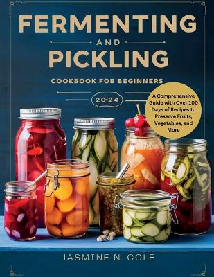 Cover of Fermenting and Pickling Cookbook for Beginners