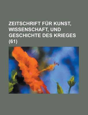 Book cover for Zeitschrift Fur Kunst, Wissenschaft, Und Geschichte Des Krieges (61 )