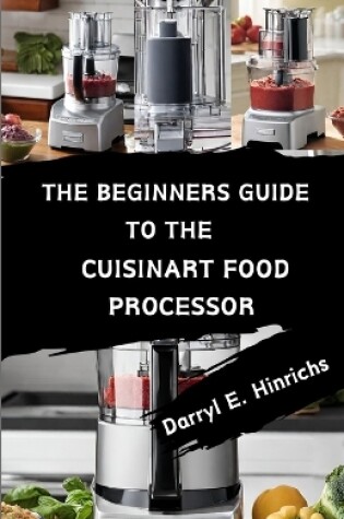 Cover of The Beginner's Guide to the Cuisinart Food Processor