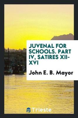 Book cover for Juvenal for Schools. Part IV, Satires XII-XVI