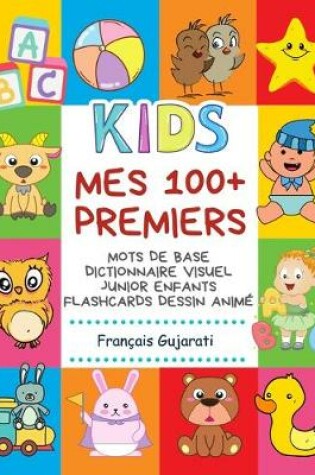 Cover of Mes 100+ Premiers Mots de Base Dictionnaire Visuel Junior Enfants Flashcards dessin anime Francais Gujarati