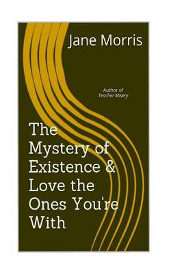 Book cover for The Mystery of Existence & Love the Ones You're with