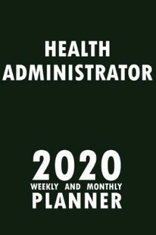 Cover of Health Administrator 2020 Weekly and Monthly Planner