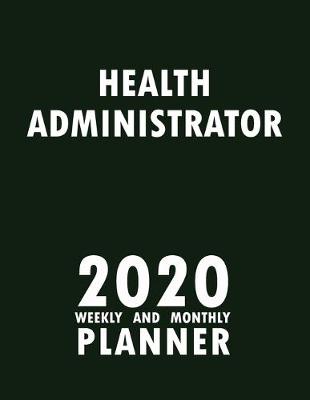 Book cover for Health Administrator 2020 Weekly and Monthly Planner